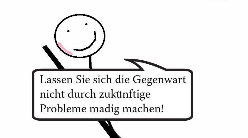 Wir müssen im Hier und Jetzt leben!