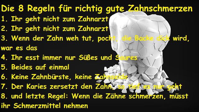 Die 8 Regeln für richtig gute Zahnschmerzen